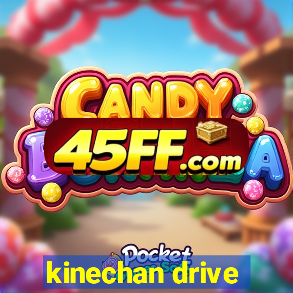 kinechan drive